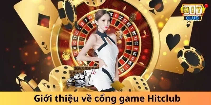 Tổng Quan Về giới thiệu Hitclub 2024