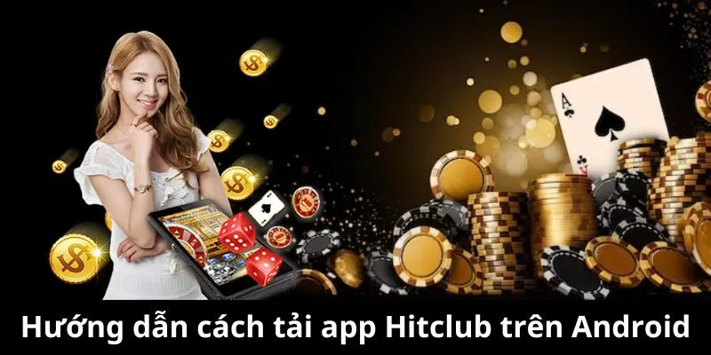 Hướng dẫn tải ứng dụng Hitclub trên Android