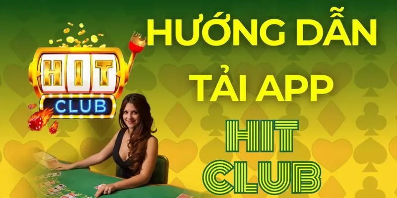 Hướng dẫn tải ứng dụng Hitclub nhanh chóng và dễ dàng chỉ trong vài phút.